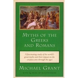 Myths of the Greeks and Romans -- Michael Grant
